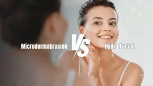 hydrafacial vs Microdermabrasion